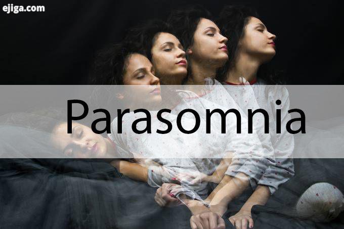 پاراسومنیا | پاراسومنیا؛ اختلال خواب یا خواب پریشی